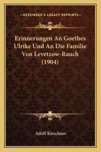 Erinnerungen An Goethes Ulrike Und An Die Familie Von Levetzow-Rauch (1904)