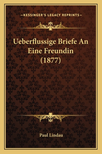 Ueberflussige Briefe An Eine Freundin (1877)
