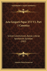 Acta Gregorii Papae XVI V3, Part 1 Canonica