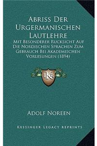 Abriss Der Urgermanischen Lautlehre: Mit Besonderer Rucksicht Auf Die Nordischen Sprachen Zum Gebrauch Bei Akademischen Vorlesungen (1894)