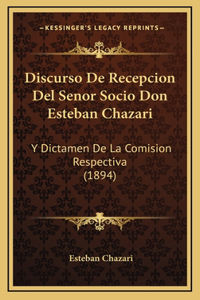 Discurso De Recepcion Del Senor Socio Don Esteban Chazari