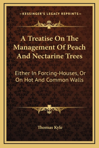 A Treatise On The Management Of Peach And Nectarine Trees