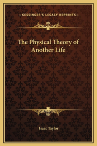 The Physical Theory of Another Life