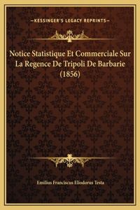 Notice Statistique Et Commerciale Sur La Regence De Tripoli De Barbarie (1856)