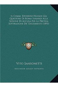 Il Comm. Edoardo Felzani Gia Questore Di Roma Innanzi Alla Sezione Di Accusa Per La Pretesa Sottrazione De' Documenti (1895)