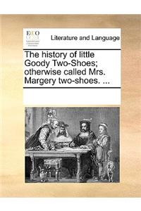 The history of little Goody Two-Shoes; otherwise called Mrs. Margery two-shoes. ...