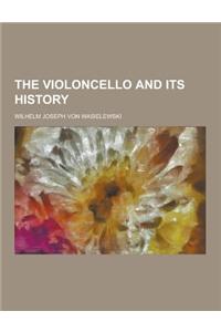 The Violoncello and Its History