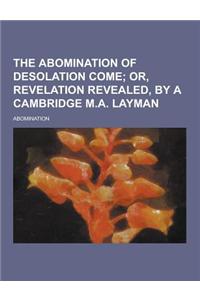 The Abomination of Desolation Come