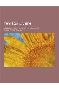 Thy Son Liveth; Messages from a Soldier to His Mother