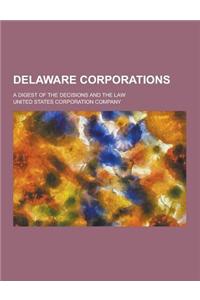 Delaware Corporations; A Digest of the Decisions and the Law