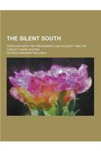 The Silent South; Together with the Freedman's Case in Equity and the Convict Lease System