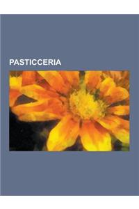 Pasticceria: Creme E Farciture Dolci, Dolci, Ingredienti Di Pasticceria, Preparazioni Di Base Di Pasticceria, Tecniche Di Pasticcer