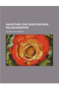 Anleitung Zur Griechischen Palaeographie