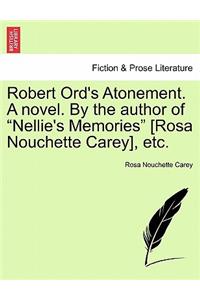 Robert Ord's Atonement. a Novel. by the Author of 