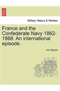 France and the Confederate Navy 1862-1868. an International Episode.
