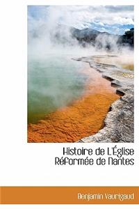 Histoire de L'Eglise Reformee de Nantes