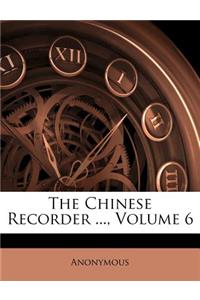 Chinese Recorder ..., Volume 6