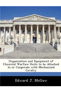 Organization and Equipment of Chemical Warfare Units to Be Attached to or Cooperate with Mechanized Cavalry