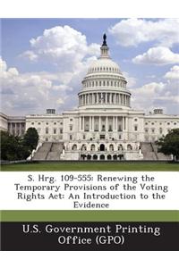 S. Hrg. 109-555: Renewing the Temporary Provisions of the Voting Rights ACT: An Introduction to the Evidence