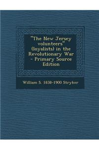 The New Jersey Volunteers (Loyalists) in the Revolutionary War - Primary Source Edition
