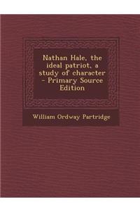 Nathan Hale, the Ideal Patriot, a Study of Character