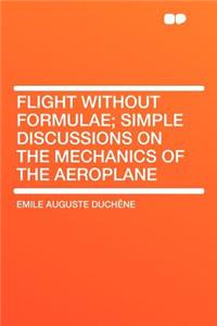 Flight Without Formulae; Simple Discussions on the Mechanics of the Aeroplane