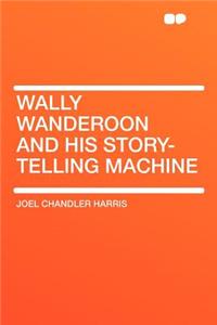 Wally Wanderoon and His Story-Telling Machine