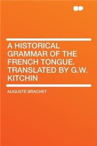 A Historical Grammar of the French Tongue. Translated by G.W. Kitchin