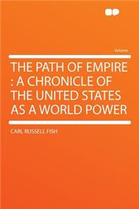 The Path of Empire: A Chronicle of the United States as a World Power