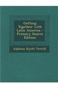 Getting Together with Latin America