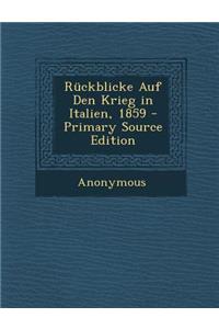 Ruckblicke Auf Den Krieg in Italien, 1859 - Primary Source Edition