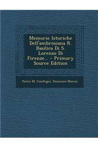 Memorie Istoriche Dell'ambrosiana R. Basilica Di S. Lorenzo Di Firenze... - Primary Source Edition