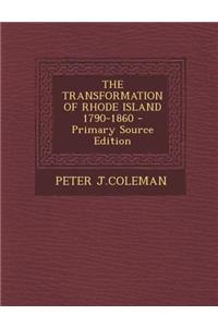 The Transformation of Rhode Island 1790-1860 - Primary Source Edition