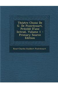 Theatre Choisi de G. de Pixerecourt, Precede D'Une Introd, Volume 1