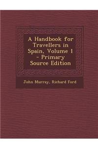A Handbook for Travellers in Spain, Volume 1