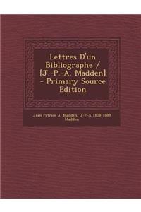 Lettres D'Un Bibliographe / [J.-P.-A. Madden]