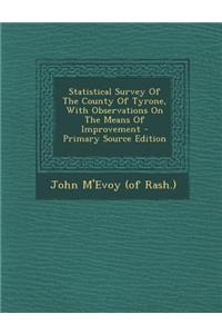 Statistical Survey of the County of Tyrone, with Observations on the Means of Improvement