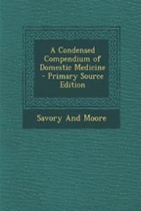 A Condensed Compendium of Domestic Medicine - Primary Source Edition