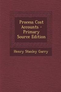 Process Cost Accounts - Primary Source Edition