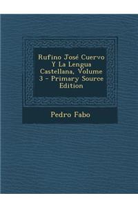 Rufino Jose Cuervo y La Lengua Castellana, Volume 3 - Primary Source Edition