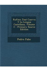 Rufino Jose Cuervo Y La Lengua Castellana, Volume 3 - Primary Source Edition