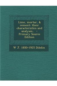 Lime, Mortar, & Cement: Their Characteristics and Analyses..