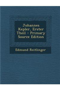 Johannes Kepler, Erster Theil - Primary Source Edition