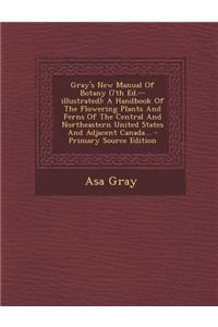 Gray's New Manual of Botany (7th Ed.--Illustrated)