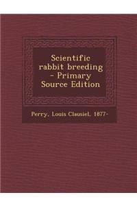 Scientific Rabbit Breeding - Primary Source Edition