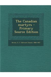 The Canadian Martyrs - Primary Source Edition