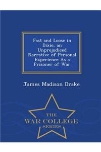 Fast and Loose in Dixie, an Unprejudiced Narrative of Personal Experience as a Prisoner of War - War College Series