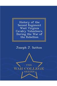 History of the Second Regiment West Virginia Cavalry Volunteers, During the War of the Rebellion - War College Series