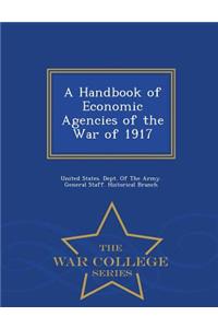 Handbook of Economic Agencies of the War of 1917 - War College Series