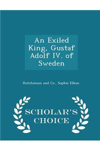 An Exiled King, Gustaf Adolf IV. of Sweden - Scholar's Choice Edition